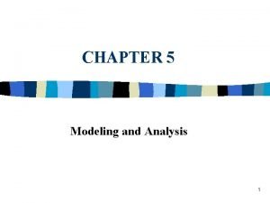 CHAPTER 5 Modeling and Analysis 1 Modeling and