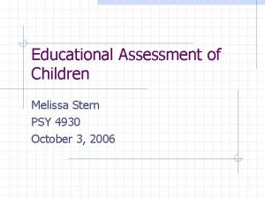 Educational Assessment of Children Melissa Stern PSY 4930