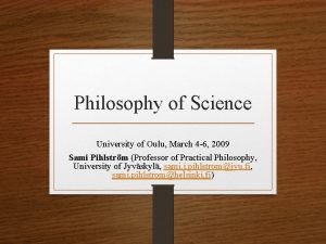 Philosophy of Science University of Oulu March 4