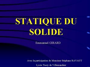 STATIQUE DU SOLIDE Emmanuel GIRARD Avec la participation