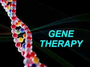 GENE THERAPY What Genes can do Genes which