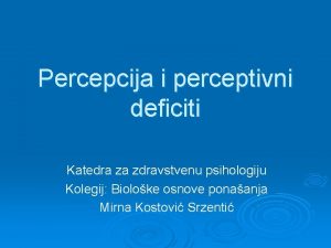 Percepcija i perceptivni deficiti Katedra za zdravstvenu psihologiju