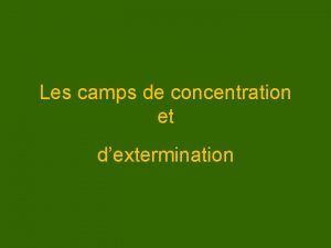 Les camps de concentration et dextermination La plus