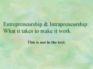 Entrepreneurship Intrapreneurship What it takes to make it