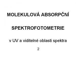 MOLEKULOV ABSORPN SPEKTROFOTOMETRIE v UV a viditeln oblasti