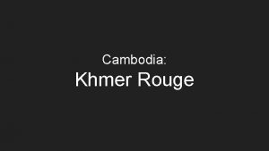 Cambodia Khmer Rouge General Overview came into power