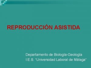 REPRODUCCIN ASISTIDA Departamento de BiologaGeologa I E S