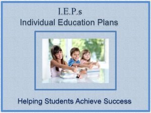 I E P s Individual Education Plans Helping