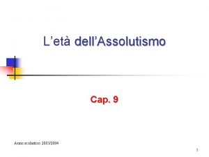 Let dellAssolutismo Cap 9 Anno scolastico 20032004 1