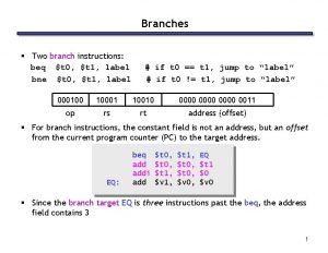 Branches Two branch instructions beq t 0 t