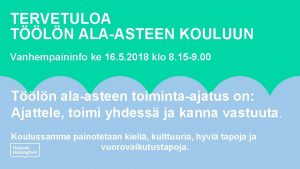 TERVETULOA TLN ALAASTEEN KOULUUN Vanhempaininfo ke 16 5