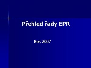 Pehled ady EPR Rok 2007 Pehled ady EPR