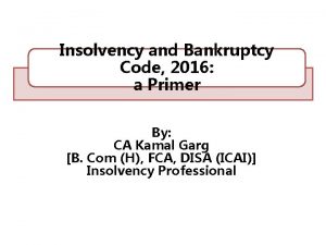 Insolvency and Bankruptcy Code 2016 a Primer By