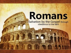 Romans Salvation by the Gospel obedience to the