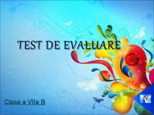 TEST DE EVALUARE Clasa a VIIa B PARTEA