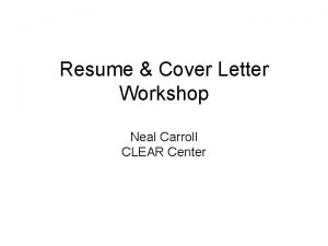 Resume Cover Letter Workshop Neal Carroll CLEAR Center