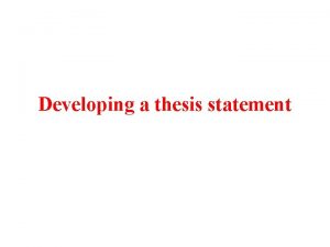 Developing a thesis statement Defining the Thesis Statement