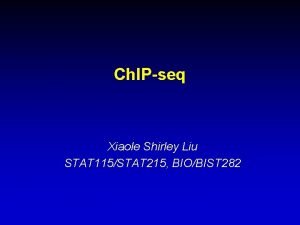 Ch IPseq Xiaole Shirley Liu STAT 115STAT 215