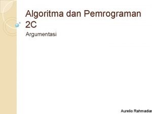 Algoritma dan Pemrograman 2 C Argumentasi Aurelio Rahmadian