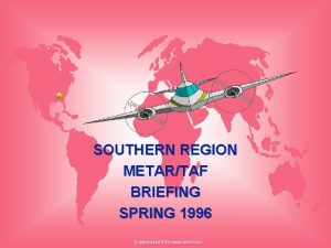 SOUTHERN REGION METARTAF BRIEFING SPRING 1996 Downloaded from