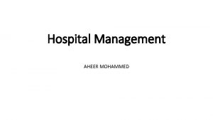 Hospital Management AHEER MOHAMMED Hospital Hospital is a