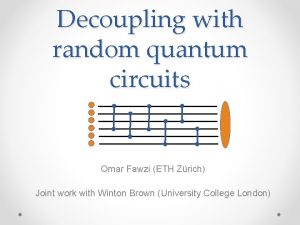 Decoupling with random quantum circuits Omar Fawzi ETH