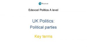 Edexcel Politics A level UK Politics Political parties