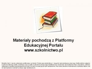Materiay pochodz z Platformy Edukacyjnej Portalu www szkolnictwo