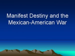 Manifest Destiny and the MexicanAmerican War Manifest Destiny