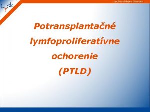 Lymfmov skupina Slovenska Potransplantan lymfoproliferatvne ochorenie PTLD Lymfmov