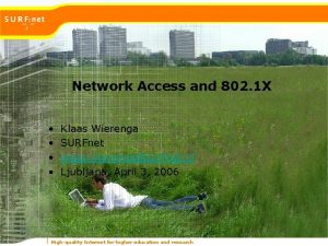 Network Access and 802 1 X Klaas Wierenga