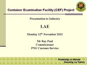 Container Examination Facility CEF Project Presentation to Industry
