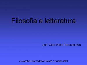 Filosofia e letteratura prof Gian Paolo Terravecchia Le