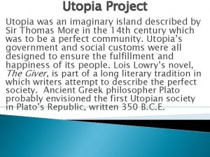 Utopia Project Utopia was an imaginary island described