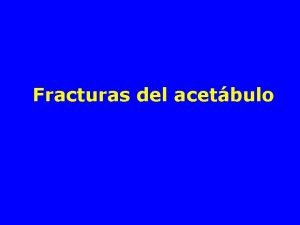 Fracturas del acetbulo Fracturas del acetbulo Se trata