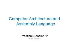 Computer Architecture and Assembly Language Practical Session 11