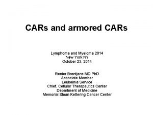 CARs and armored CARs Lymphoma and Myeloma 2014