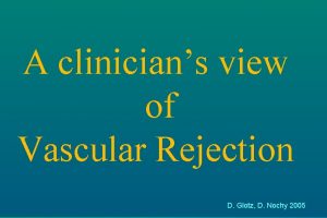 A clinicians view of Vascular Rejection D Glotz