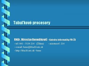 Tabukov procesory RNDr Miroslav Benedikovi Katedra informatiky FRIU