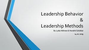 Leadership Behavior Leadership Methods By Lydia Mhnen Hendrik