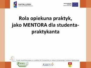 Rola opiekuna praktyk jako MENTORA dla studentapraktykanta Nauczycielopiekun