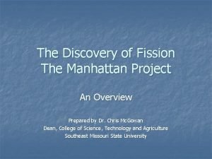 The Discovery of Fission The Manhattan Project An