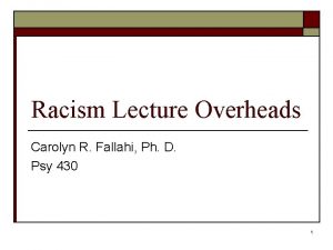 Racism Lecture Overheads Carolyn R Fallahi Ph D