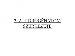 3 A HIDROGNATOM SZERKEZETE 3 1 A hidrognatom