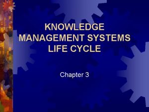 Knowledge management system life cycle