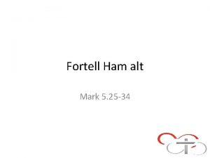 Fortell Ham alt Mark 5 25 34 Teksten