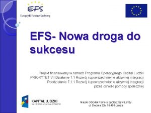 EFS Nowa droga do sukcesu Projekt finansowany w