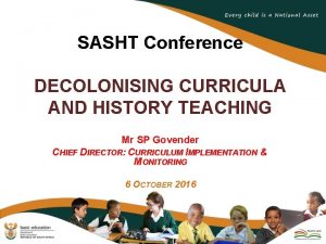 SASHT Conference DECOLONISING CURRICULA AND HISTORY TEACHING Mr