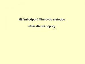 Men odpor Ohmovou metodou vt stedn odpory 1