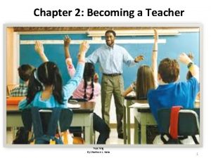 Chapter 2 Becoming a Teacher Teaching By Sharleen